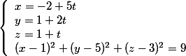 \left\{\begin{array}l x = -2 + 5t \\ y = 1 + 2t \\ z = 1 + t \\ (x-1)^2 + (y-5)^2 + (z-3)^2 = 9\end{array}\right.